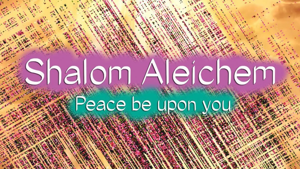 Friday Night & Beyond: Insights on Shalom Aleichem (Plus Text & Audio)